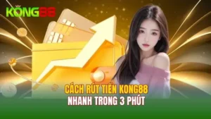 Hướng Dẫn Cách Rút Tiền Kong88 Trong 3 Phút Cho Hội Viên