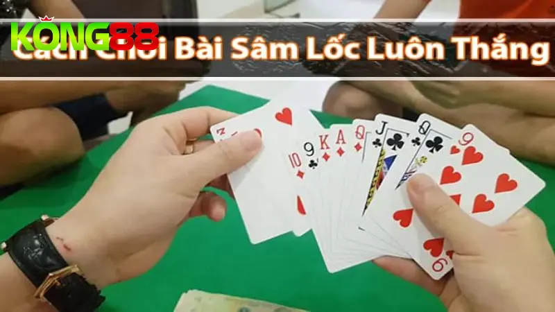 Cách Chơi Sâm Luôn Thắng - Bí Quyết Phát Tài Từ Cao Thủ Kong88