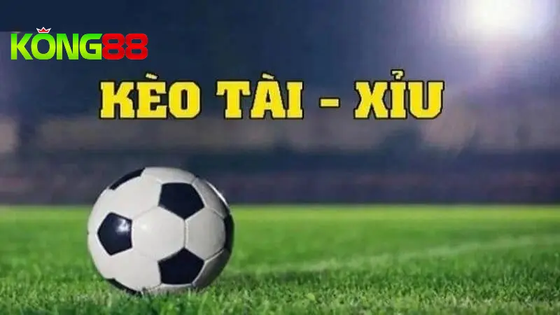Khái niệm kèo tài xỉu bóng đá là gì?